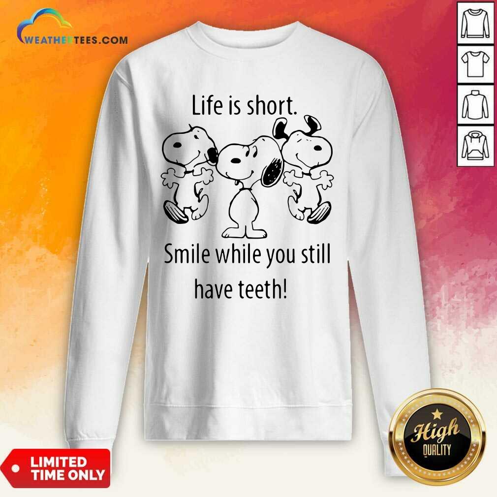 Honey Snoopys Life Is Short Smile While You Still Have Teeth Shirt - Image 4
