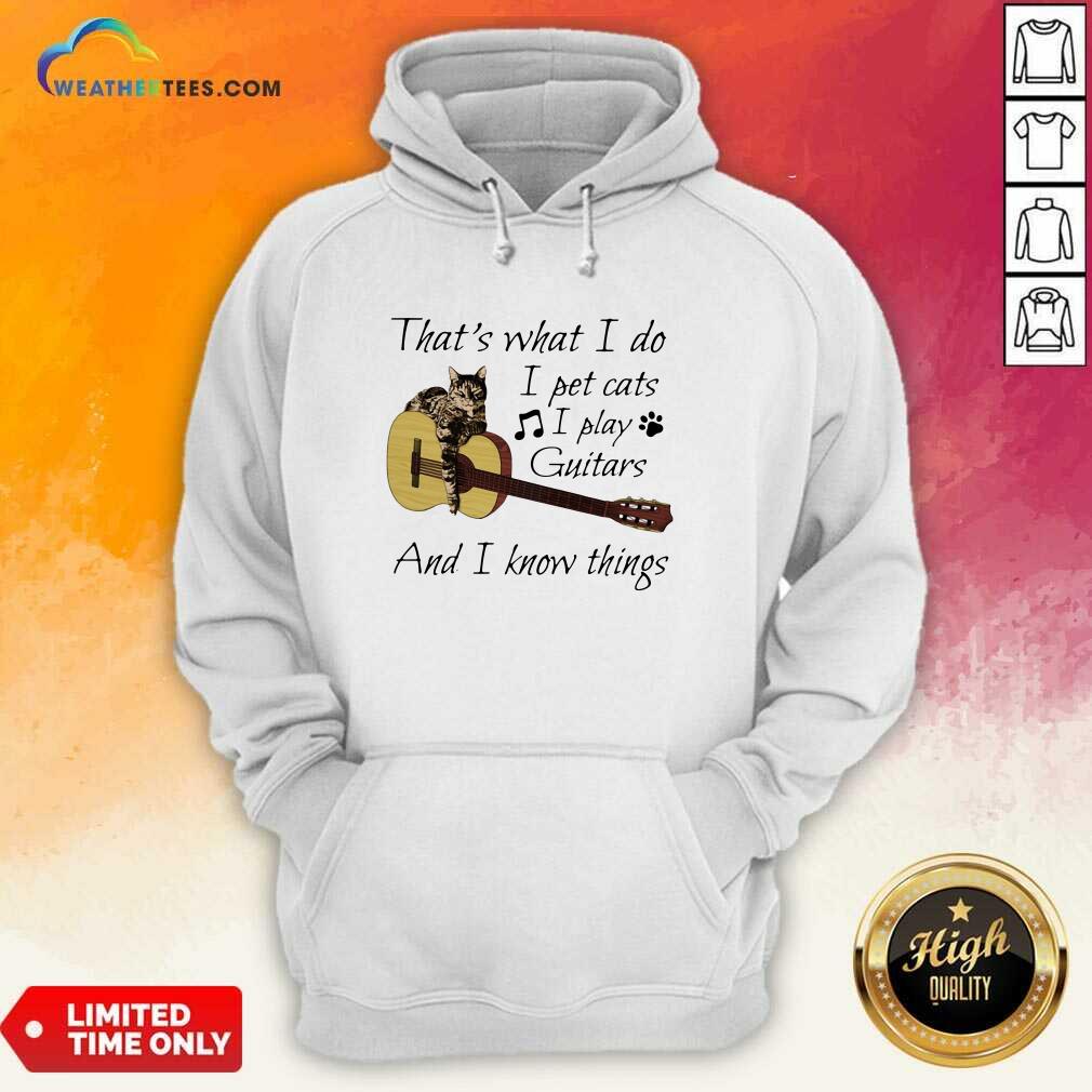 Honey That’s What I Do I Pet Cats I Play Guitars And I Know Things Music Shirt - Image 5