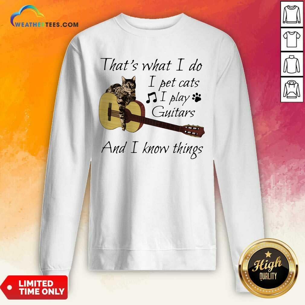 Honey That’s What I Do I Pet Cats I Play Guitars And I Know Things Music Shirt - Image 4