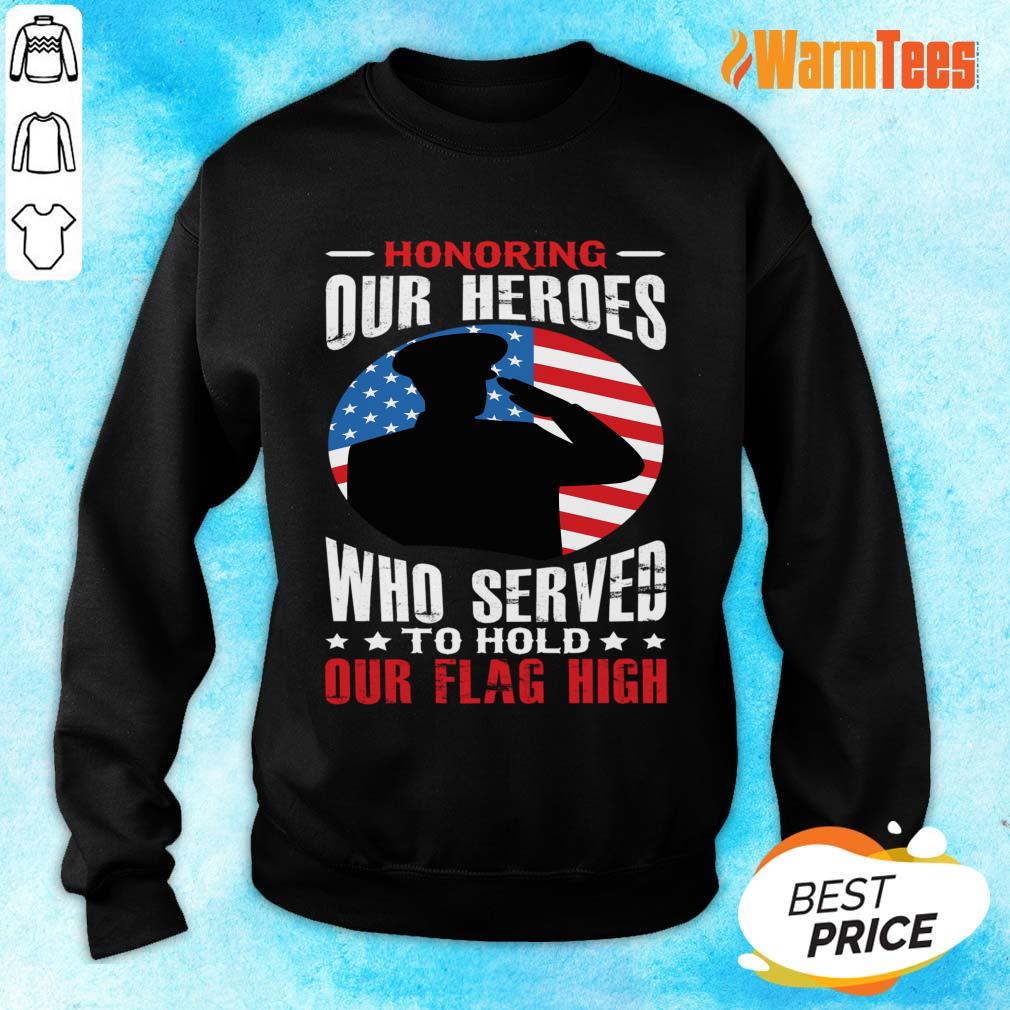 Honoring Our Heroes Who Served To Hold Our Flag High Shirt - Image 2