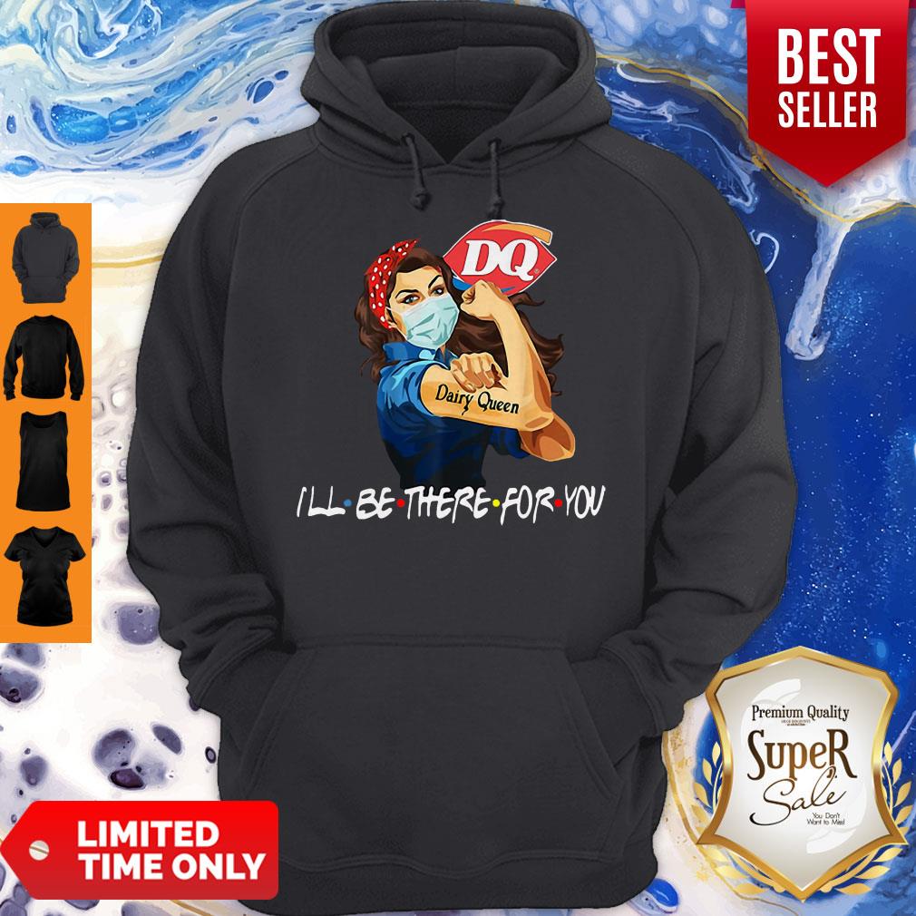 Strong Woman Dairy Queen I’ll Be There For You Covid-19 Shirt - Image 4