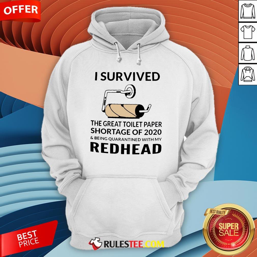 I Survived The Great Toilet Paper Shortage Of 2020 And Being Quarantined With My Redhead Shirt - Image 3