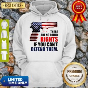 Alternative view of Official There Are No Other Rights If You Can’t Defend Them Shirt