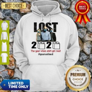 Alternative view of Good Lost 2020 The Year When Shit Got Real #Quatantined Shirt