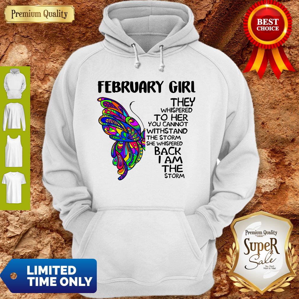 Pretty Butterfly February Girl They Whispered To Her You Cannot Withstand The Storm Back I Am The Storm Shirt - Image 3
