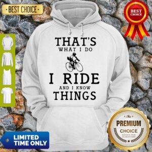 Alternative view of Original Thats What I Do I Ride And I Know Things Shirt