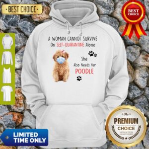 Alternative view of A Woman Cannot Survive On Self-Quarantine Alone She Also Needs Her Poodle Shirt