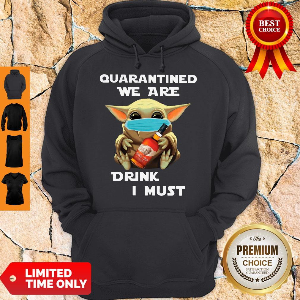 Baby Yoda Quarantined We Are Drink Buffalo Trace I Must Shirt - Image 2