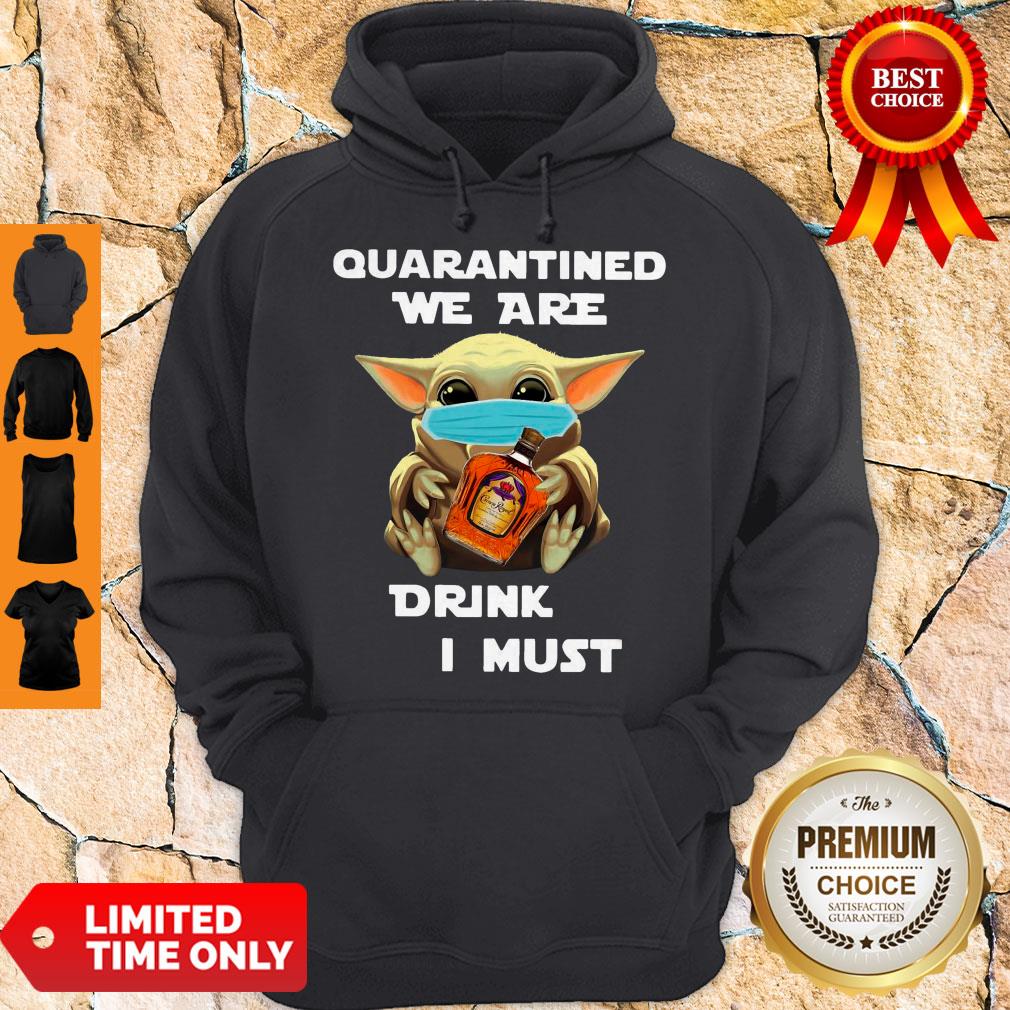 Baby Yoda Quarantined We Are Drink Crown Royal Peach I Must Shirt - Image 2