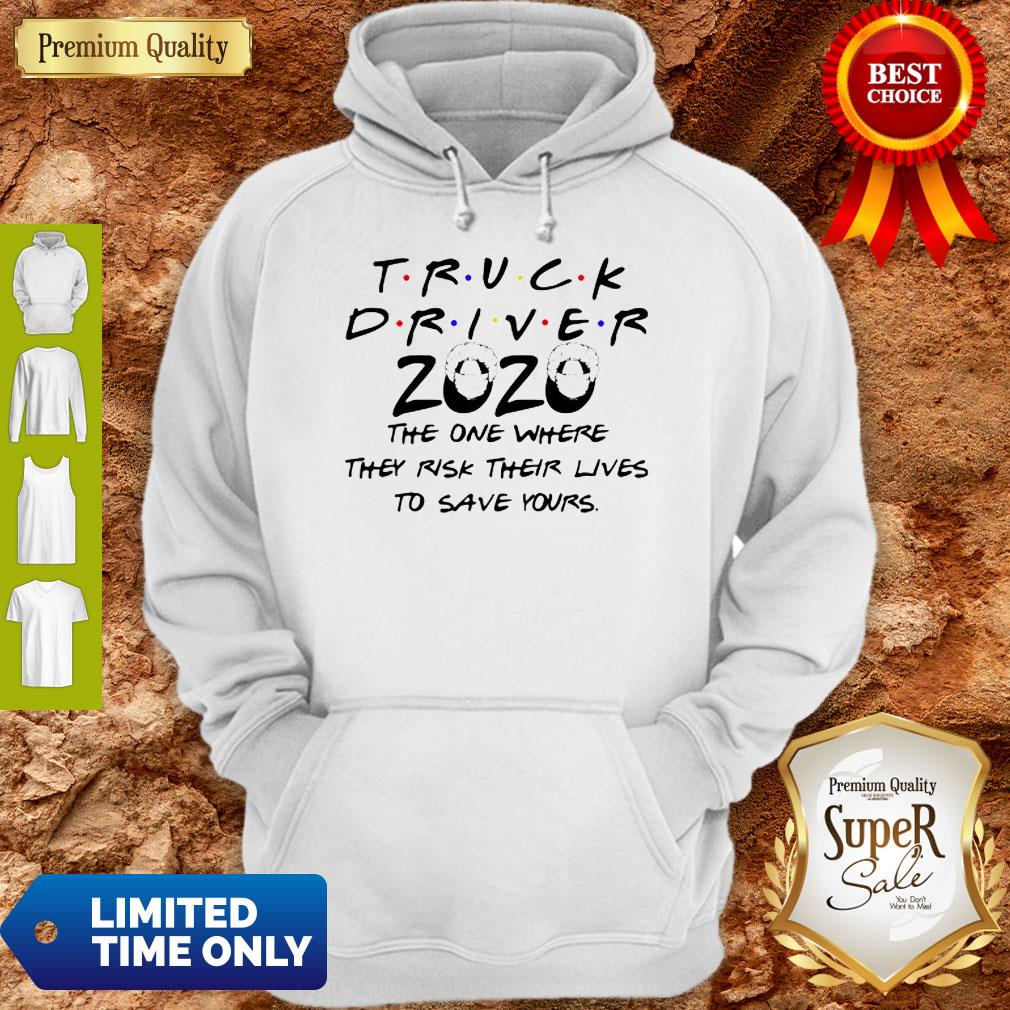 Truck Driver 2020 The One Where They Risk Their Lives To Save Yours Coronavirus Shirt - Image 4