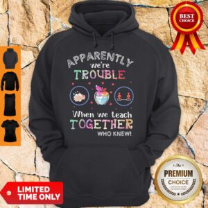 Alternative view of Premium Apparently We're Trouble When We Teach Together Who Knew Mask Shirt