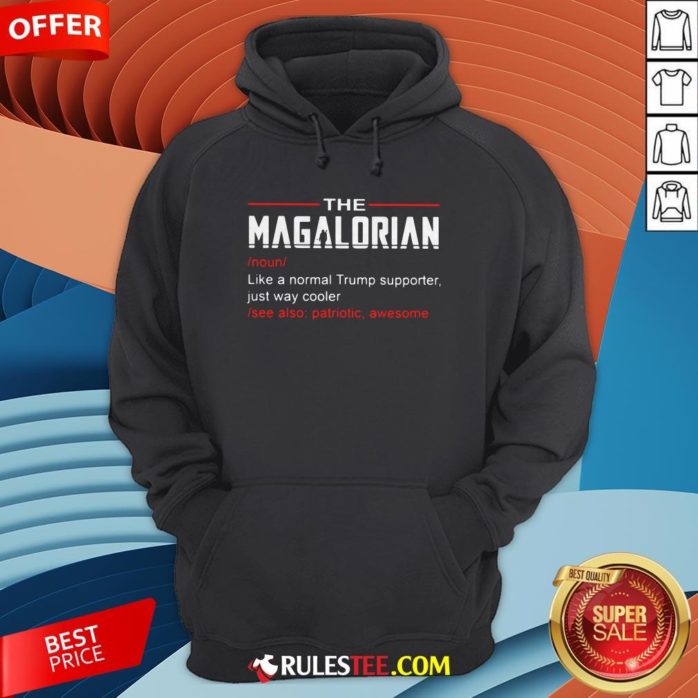 The Magalorian Like A Normal Trump Supporter Just Way Cooler Shirt - Image 4