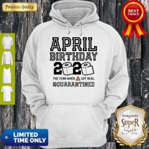 Alternative view of April Birthday 2020 The Year When Shit Got Real Quarantine Shirt