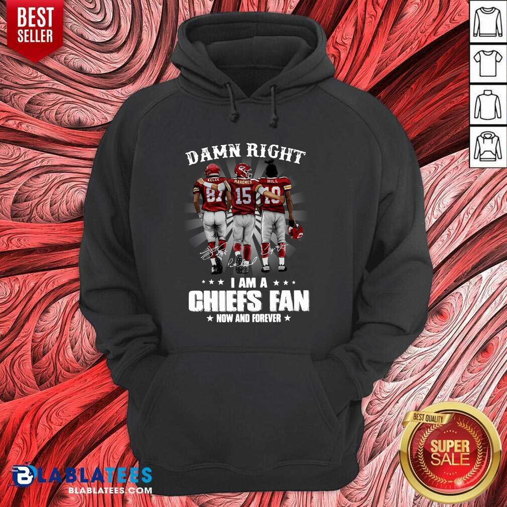 Happy The Kelce Mahomes Hill Damn Right I'm A Chiefs Fan Now And Forever Shirt - Image 3