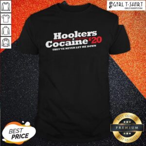 Hookers Cocaine 2020 They’ve Never Let Me Down Shirt