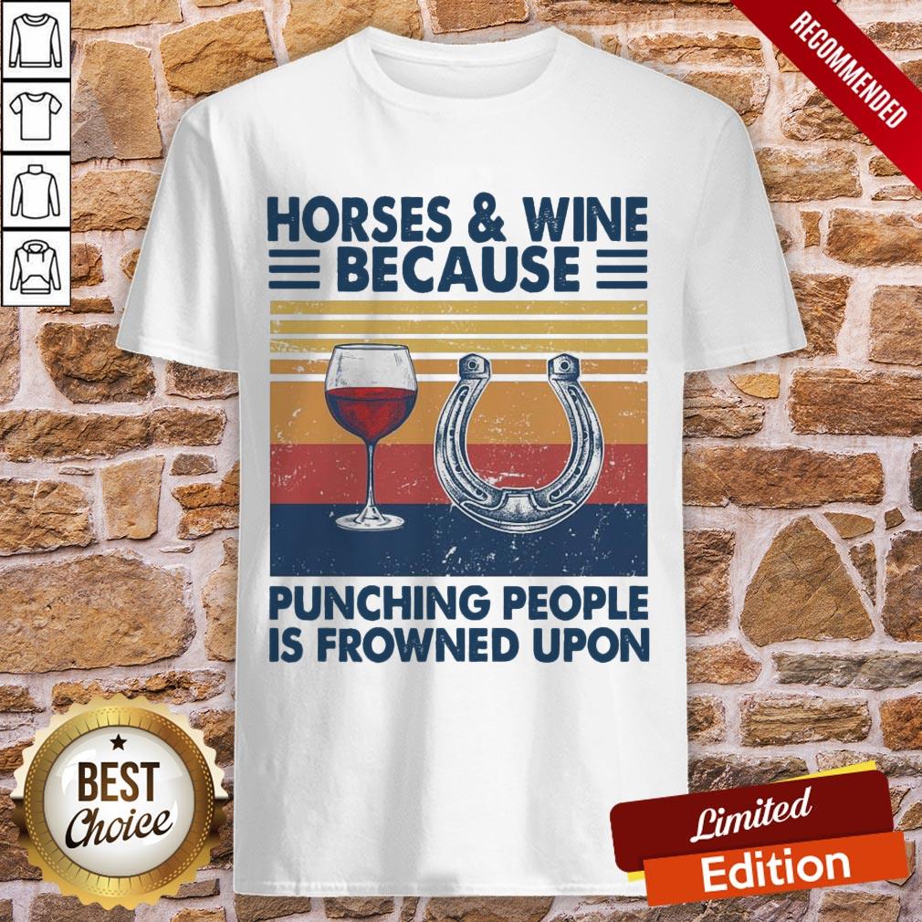Horses And Wine Because Punching People Is Frowned Upon Vintage Shirt