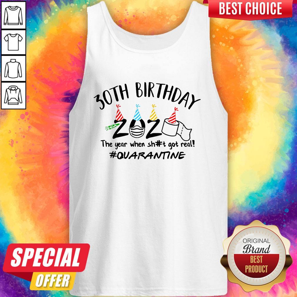 Hot 30th Birthday 2020 The Year When Shit Got Real Quarantine Shirt - Image 3
