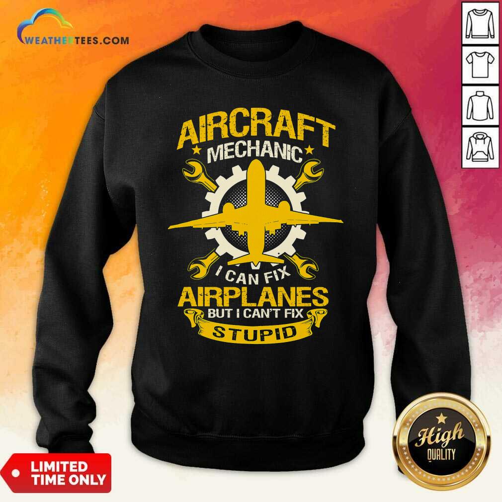 Hot Aircraft Mechanic I Can Fix Airplane But I Cant Fix Stupid Aviation Shirt - Image 2