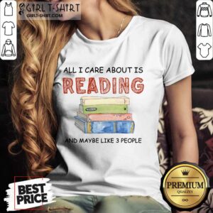 Alternative view of Hot All I Care About Is Reading And Maybe Like 3 People Book Shirt