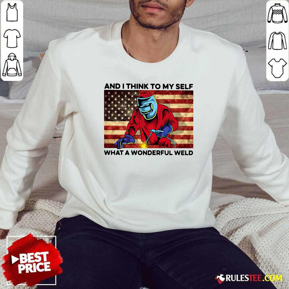 Hot And I Think To My Self What A Wonderful Weld American Flag Shirt - Image 5