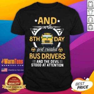 Hot And On The 8th Day God Created Bus Drivers And The Devil Stood At Attention Shirt