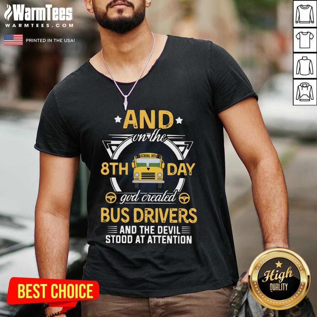 Hot And On The 8th Day God Created Bus Drivers And The Devil Stood At Attention Shirt - Image 5