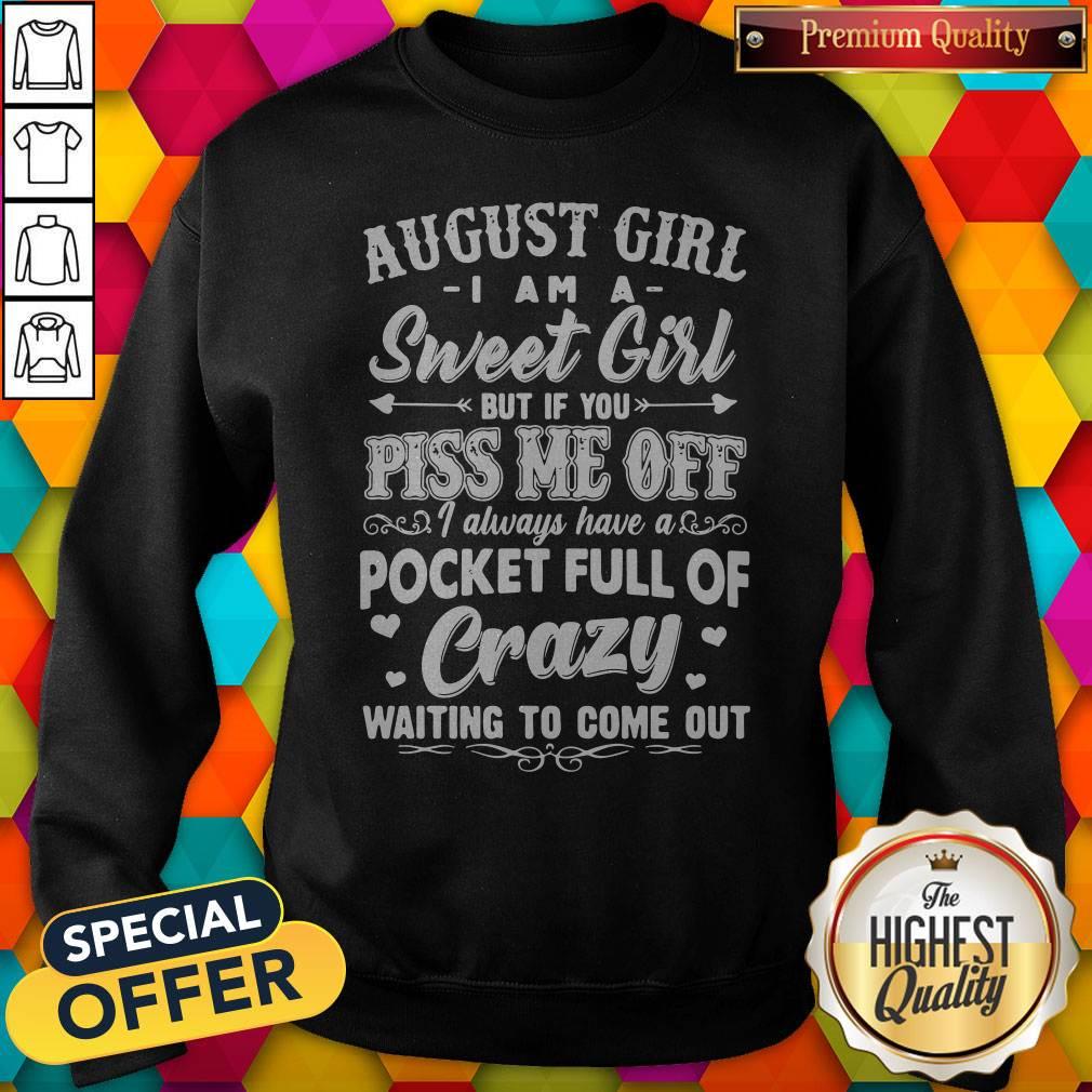 Hot August Girl I Am A Sweet Girl But If You Piss Me Off Pocket Full Of Crazy Shirt - Image 4