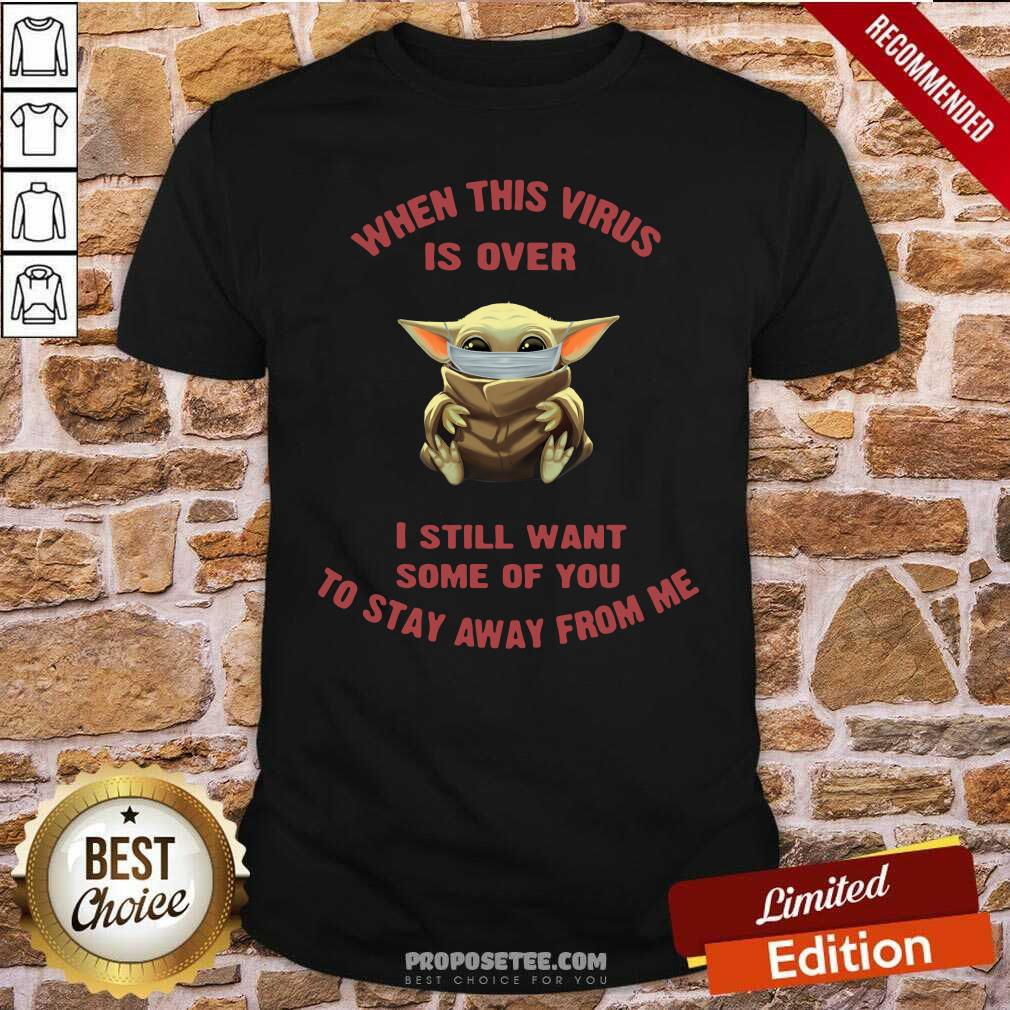 Hot Baby Yoda Face Mask When This Virus Is Over I Still Want Some Of You Shirt