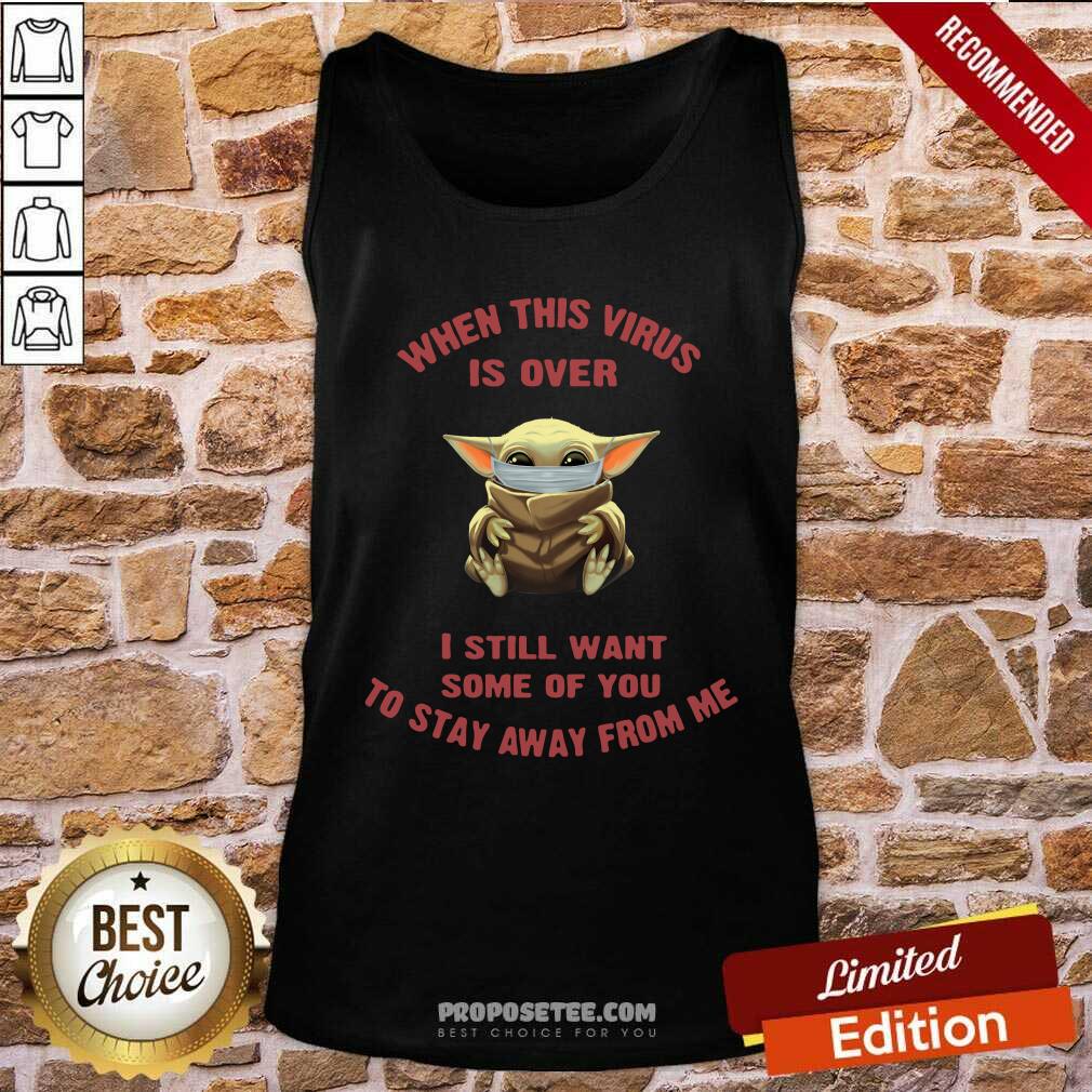 Hot Baby Yoda Face Mask When This Virus Is Over I Still Want Some Of You Shirt - Image 4