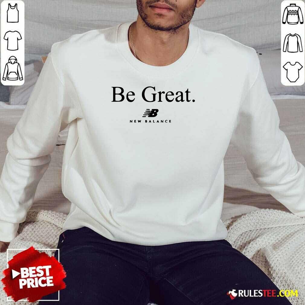 Hot Be Great New Balance Shirt - Image 5