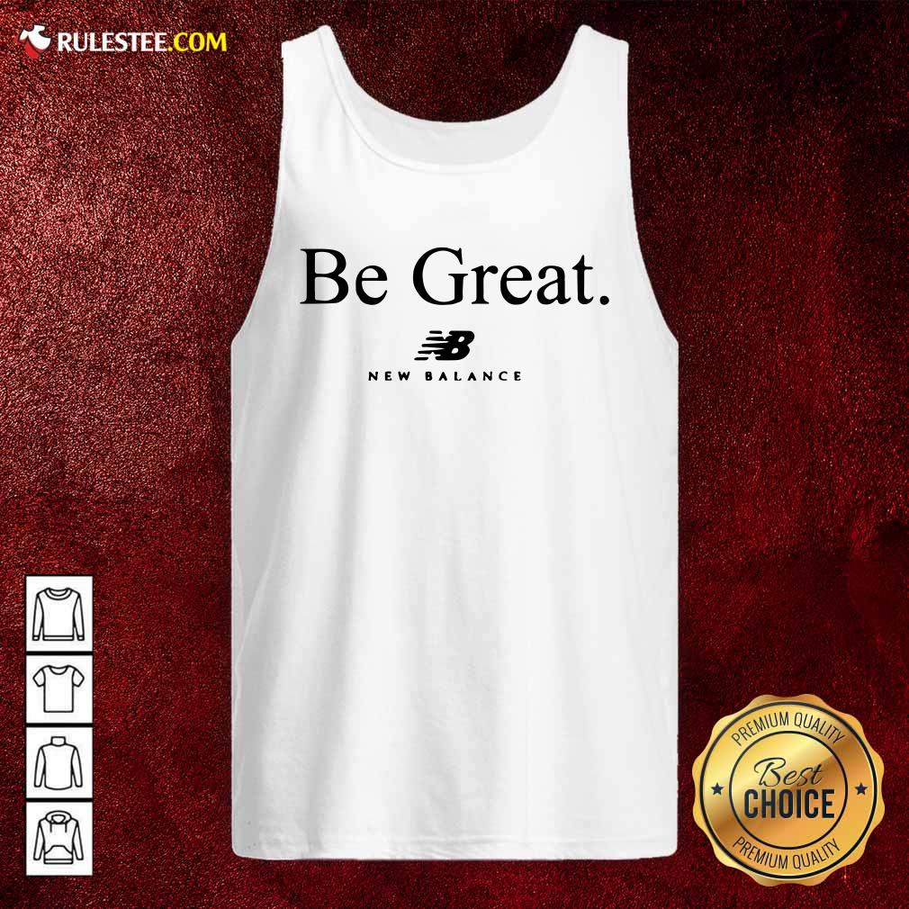 Hot Be Great New Balance Shirt - Image 4