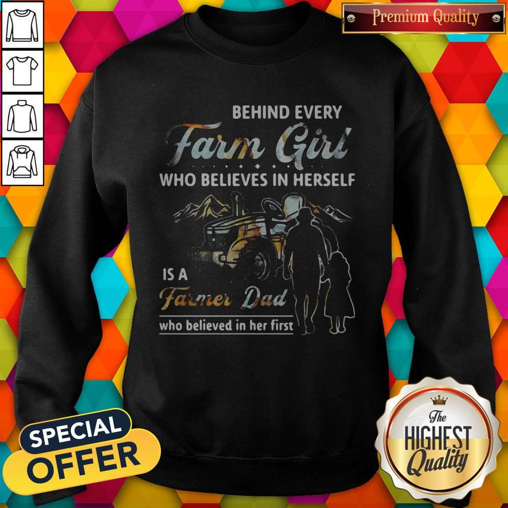 Hot Behind Every Farm Girl Who Believes In Herself Is A Farmer Dad Who Believed In Her First Shirt - Image 4