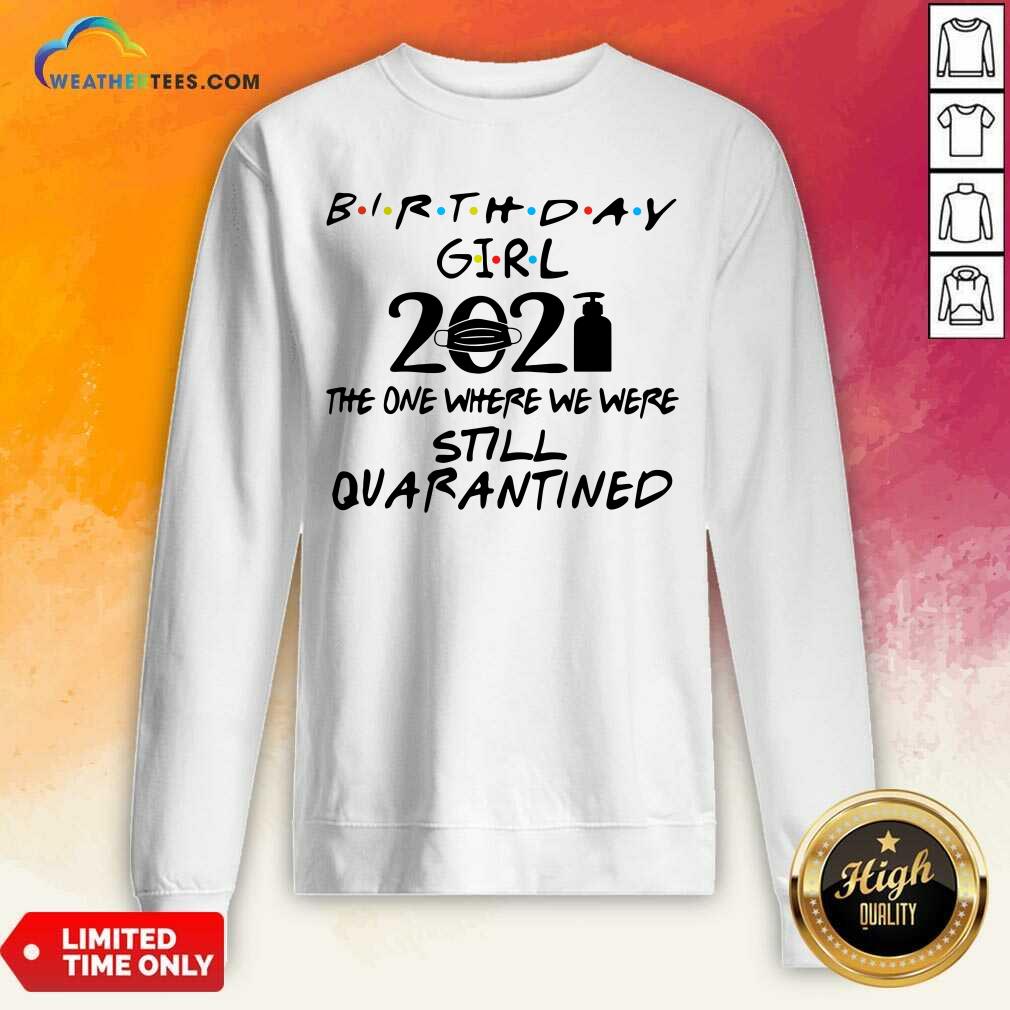 Hot Birthday Girl 2021 The one Where We Were Still Quarantined Shirt - Image 4
