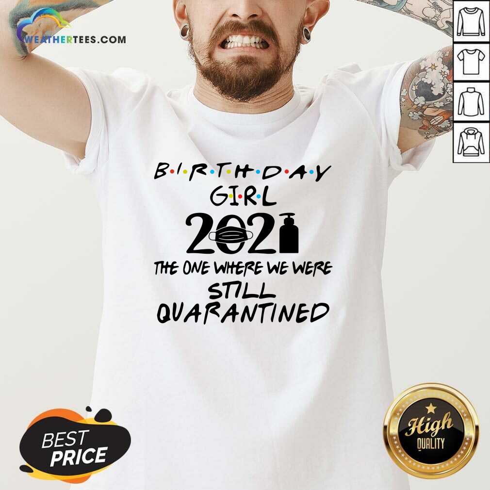 Hot Birthday Girl 2021 The one Where We Were Still Quarantined Shirt - Image 2