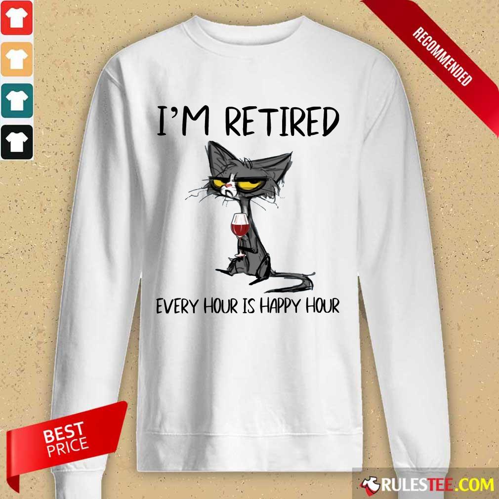 Hot Black Cat Drink Wine I Am Retired Every Hour Is Happy Hour Shirt - Image 2