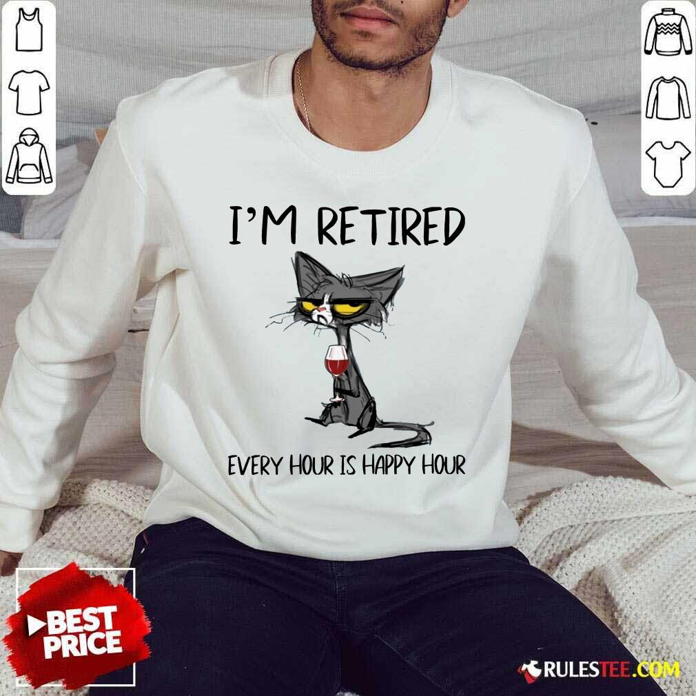 Hot Black Cat Drink Wine I Am Retired Every Hour Is Happy Hour Shirt - Image 5