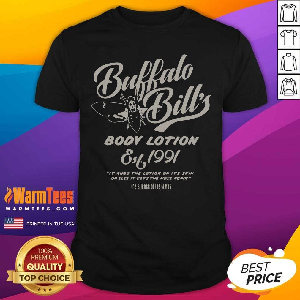 Hot Buffalo Bill’s Body Lotion Silence Of The Lambs Est 1991 It Rubs The Lotion On Its Skin Or Else Shirt