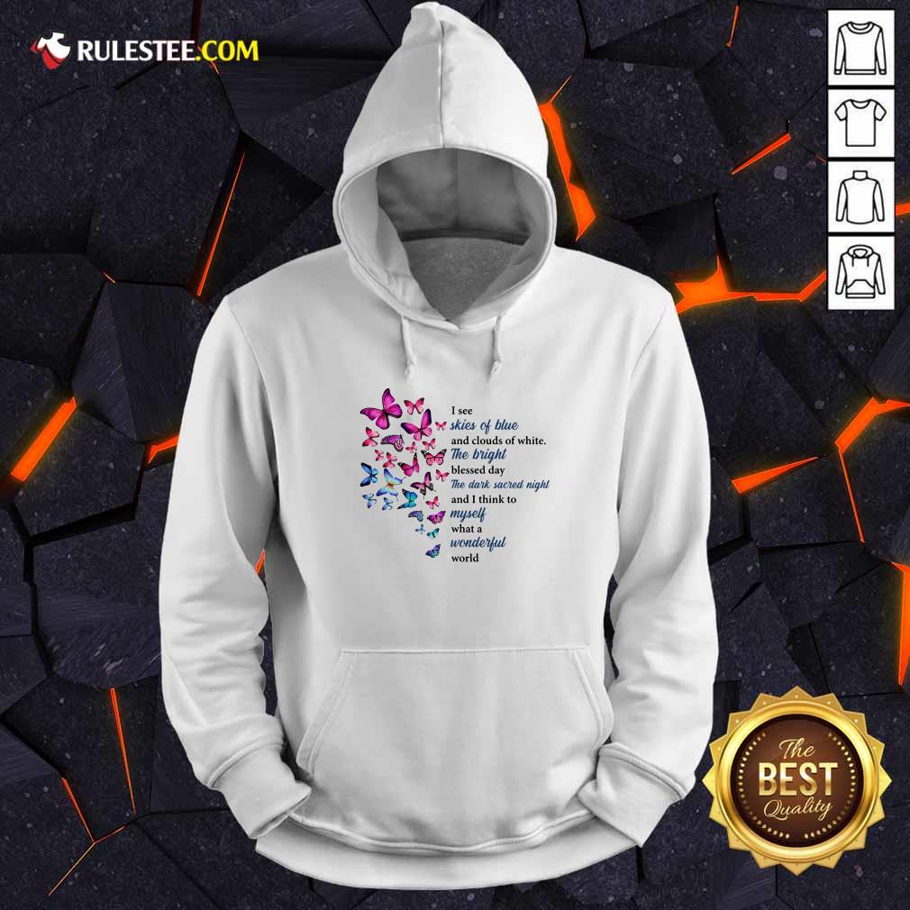 Hot Butterfly I See Skies Of Blue And Clouds Of White What A Wonderful World Shirt - Image 2