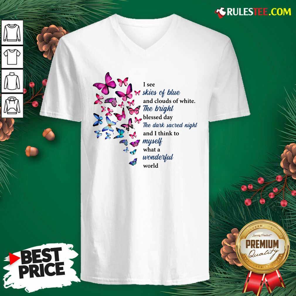 Hot Butterfly I See Skies Of Blue And Clouds Of White What A Wonderful World Shirt - Image 3