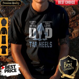Hot Carolina Tar Heels A Son’s First Hero Dad A Daughter’s First Love Shirt
