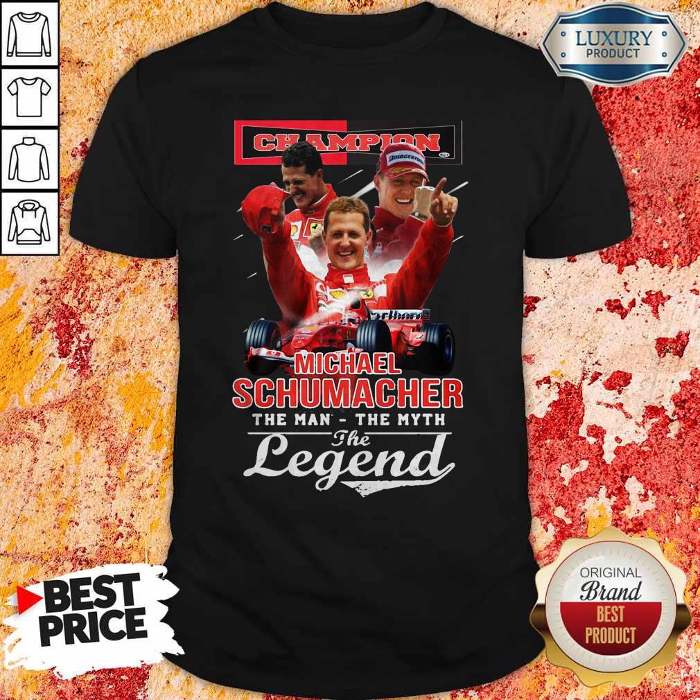 Hot Champion Michael Schumacher The Man The Myth The Legend Shirt