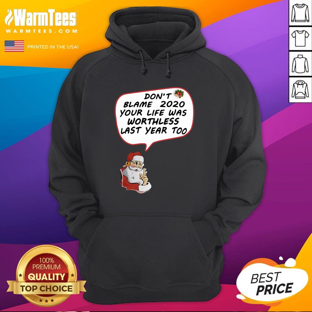 Hot Christmas Don’t Blame 2020 Your Life Was Worthless Last Year Too Shirt - Image 5