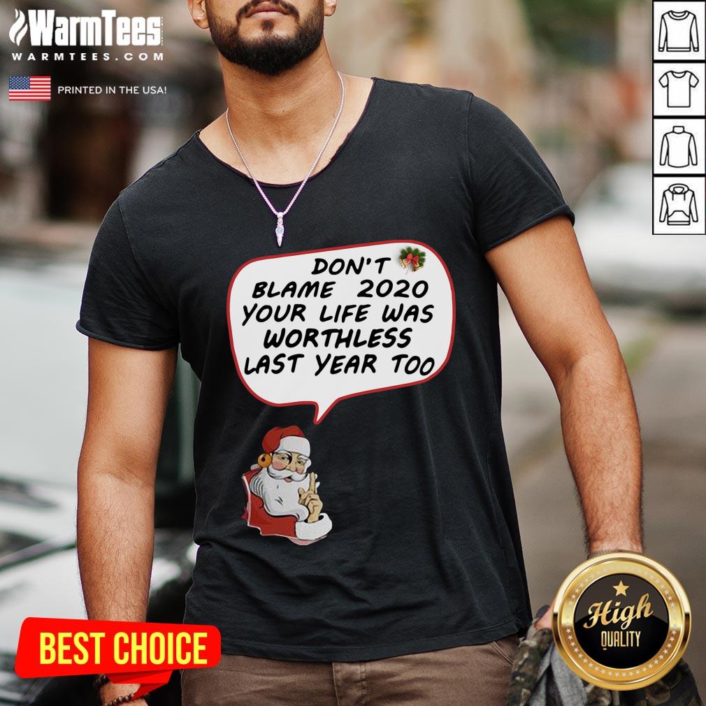 Hot Christmas Don’t Blame 2020 Your Life Was Worthless Last Year Too Shirt - Image 2
