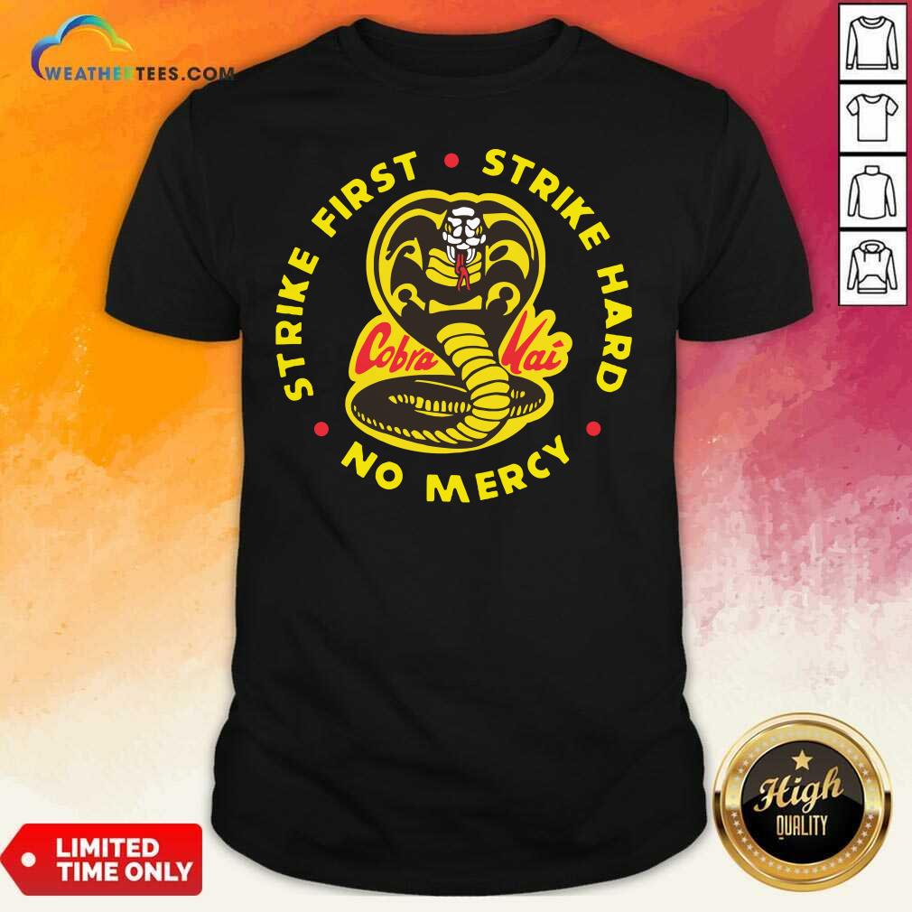 Hot Cobra Kai Strike First Strike Hard No Mercy Shirt