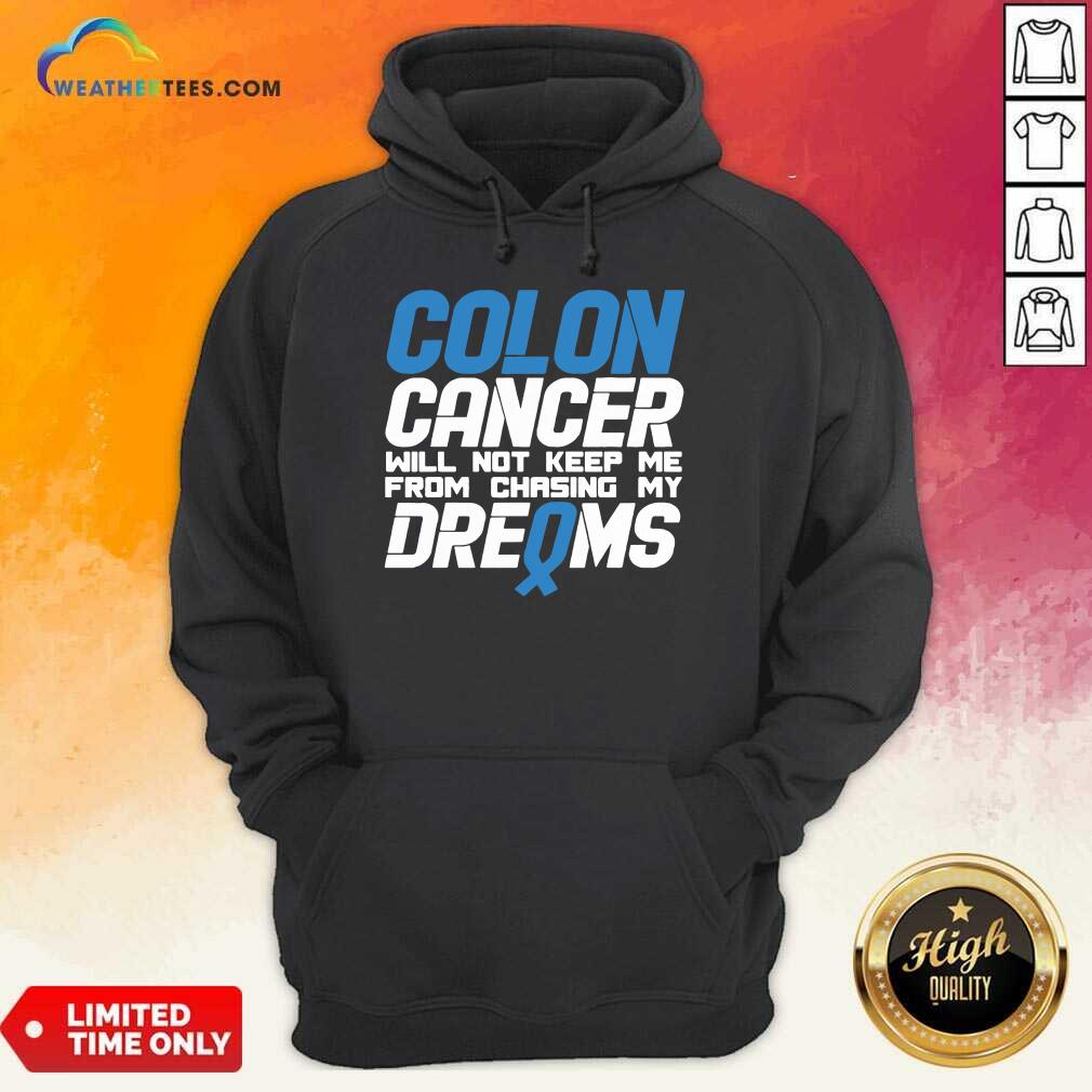 Hot Colon Cancer Will Not Keep Me From Chasing My Dreams Awareness Blue Ribbon Shirt - Image 5