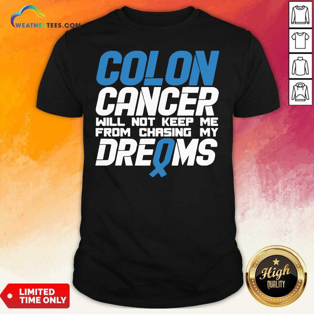 Hot Colon Cancer Will Not Keep Me From Chasing My Dreams Awareness Blue Ribbon Shirt