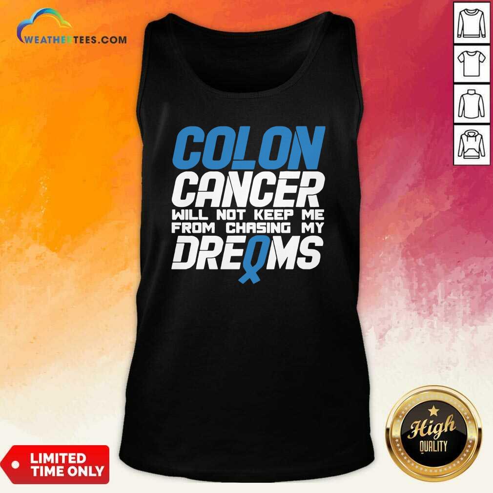 Hot Colon Cancer Will Not Keep Me From Chasing My Dreams Awareness Blue Ribbon Shirt - Image 4
