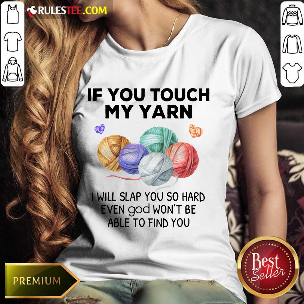 Hot Crochet Knitting If You Touch My Yarn I Will Slap You So Hard Shirt - Image 3
