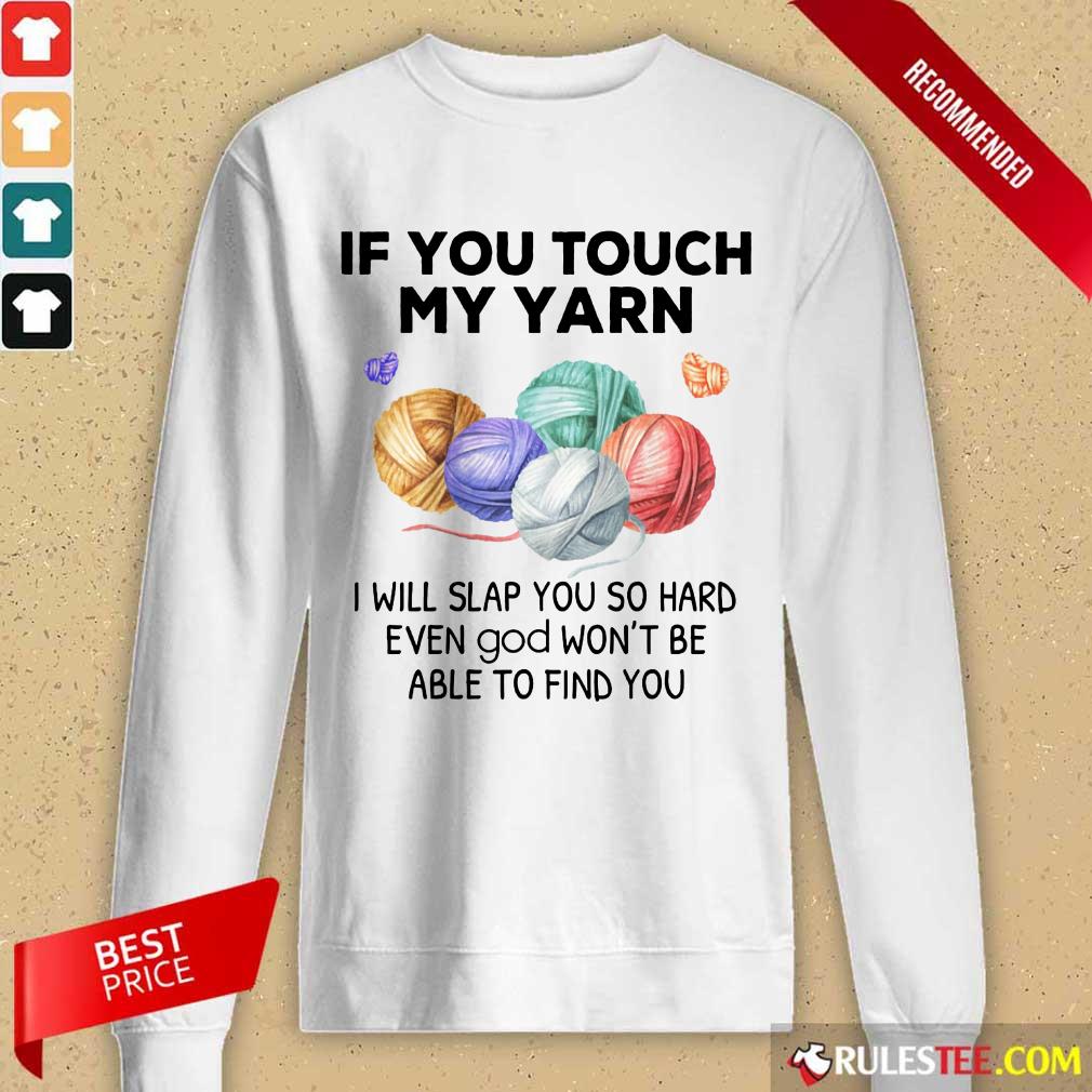 Hot Crochet Knitting If You Touch My Yarn I Will Slap You So Hard Shirt - Image 2