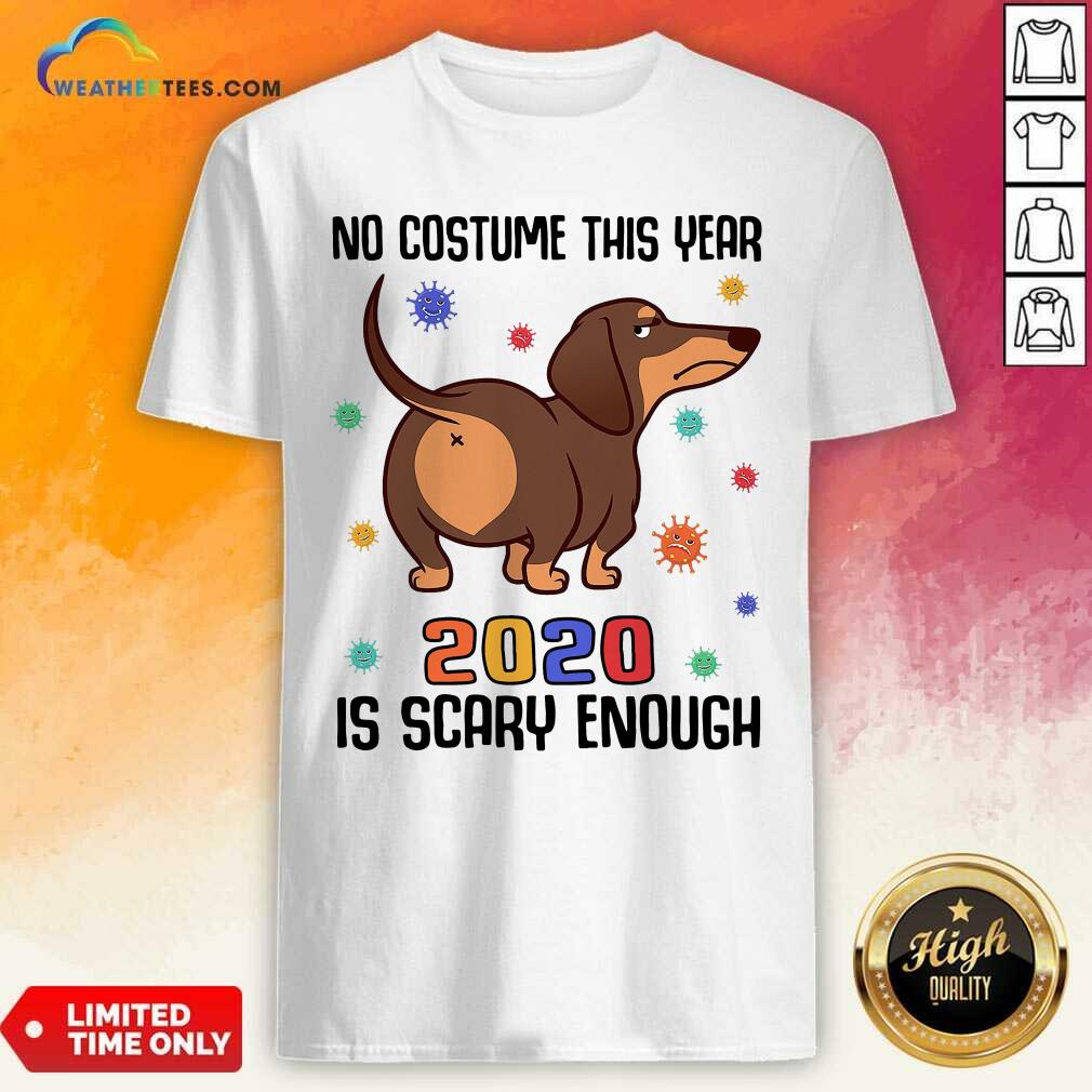 Hot Dachshund No Costume This Year 2020 Is Scary Enough Coronavirus Shirt